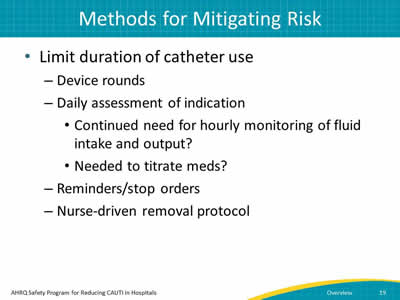 Limit duration of cather use by: device rounds, daily assessment of indication, reminders/stop orders, and nurse-driven removal protocol.