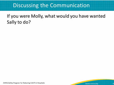 Discussing the Communication  If you were Molly, what would you have wanted Sally to do?