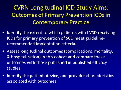 CVRN Longitudinal ICD Study Aims: Outcomes of Primary Prevention ICDs in Contemporary Practice