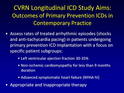 CVRN Longitudinal ICD Study Aims: Outcomes of Primary Prevention ICDs in Contemporary Practice