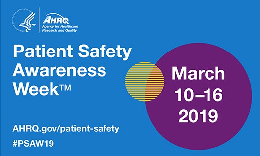 Patient Safety Awareness Week: March 10-16, 2019. ahrq.gov/patient-safety, #PSAW2019