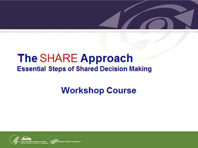 Slide 1: Cover Slide. The SHARE ApproachEssential Steps of Shared Decision Making. Workshop Course.