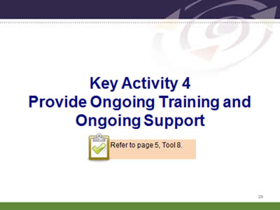 Slide 29: Key Activity 4.Provide Ongoing Training and Ongoing Support. Refer to page 5, Tool 8.