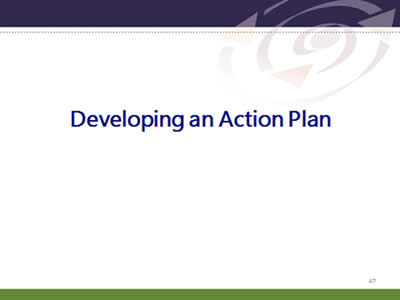 Slide 47: Developing an Action Plan.Developing an Action Plan.