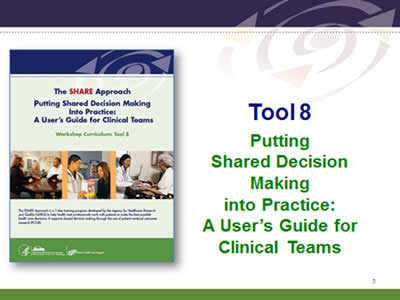 Slide 5: Tool 8. Putting Shared Decision Making into Practice: A User's Guide for Clinical Teams.