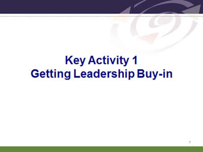 Slide 7: Key Activity 1. Getting Leadership Buy-in.