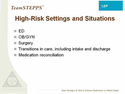 Text: High-Risk Settings and Situations: ED; OB/GYN; Surgery; Transitions in care, including intake and discharge; Medication reconciliation.