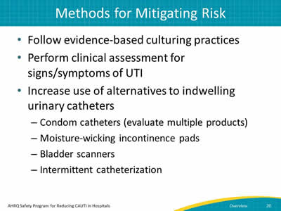 Follow evidence-based culturing practices. Perform clinical assessment of signs/symptoms of UTI. Increase use of alternatives to indwelling urinary catheters.