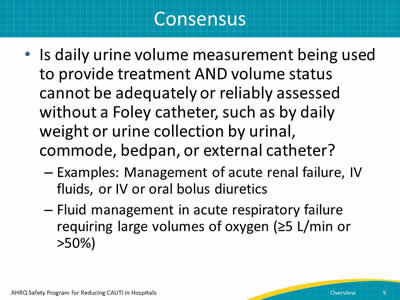 Is daily urine volume measurement being used to provide treatment AND volume status cannot be adequately or reliably assessed without a Foley catheter, such as by daily weight or urine collection by urinal, commode, bedpan, or external catheter?