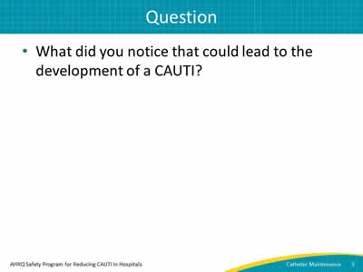 What did you notice that could lead to the development of a CAUTI?