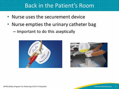 Nurse uses the securement device. Nurse empties the urinary catheter bag. Also images of the securement device and catheter bag are shown.