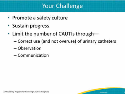 Promote a safety culture. Sustain progress. Limit the number of CAUTIs.