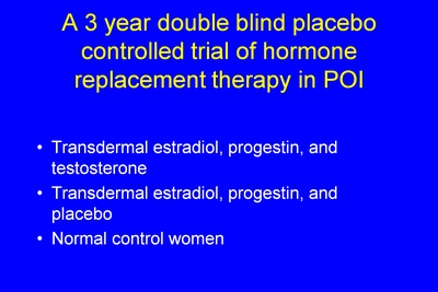 A 3 Year Double Blind Placebo Controlled Trial of Hormone Replacement Therapy in POI