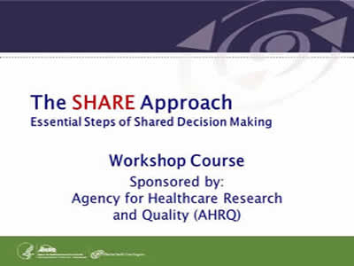 Slide 1. The SHARE Approach. Essential Steps of Shared Decision Making. Workshop Course. Sponsored by: Agency for Healthcare Research and Quality (AHRQ).