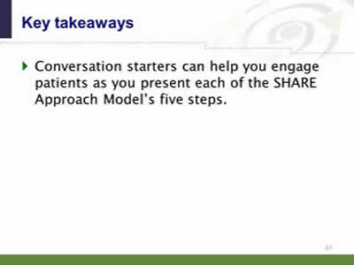Slide 61: Key takeaways 3. Conversation starters can help you engage patients as you present each of the SHARE Approach Model's five steps.