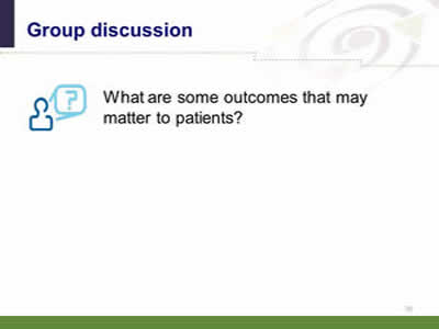 Slide 10: Group discussion. Question: What are some outcomes that may matter to patients?