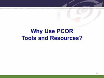 Slide 46: Why Use PCOR Tools and Resources?