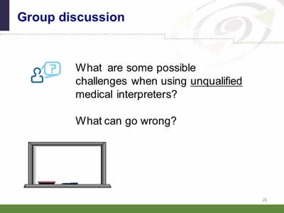 Slide 20: Group discussion. What are some possible challenges when using unqualified medical interpreters? What can go wrong? Image of a whiteboard.