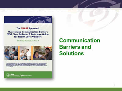 Slide 7: Communication Barriers and Solutions. Image of SHARE Approach Tool 3, Overcoming Communication Barriers With Your Patients.