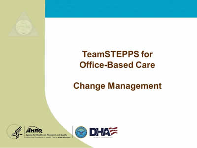 TeamSTEPPS for Office-Based Care: Change Management.