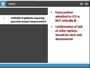 HICPAC guidelines: critically ill patients requiring accurate output measurement. Every patient admitted to ICU is not critically ill. Confirmation of lack of other options should be clear and documented.