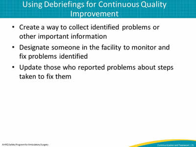Create a way to collect identified problems or other important information. Designate someone in the facility to monitor and fix problems identified. Update those who reported problems about steps taken to fix them.