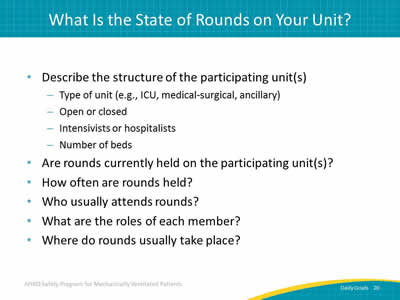 Describe the structure of the participating unit(s): Type of unit (e.g., ICU, medical-surgical, Ancillary). Open or closed. Intensivists or hospitalists. Number of beds. Are rounds currently held on the participating unit(s)? How often are rounds held? Who usually attends rounds? What are the roles of each member? Where do rounds usually take place?