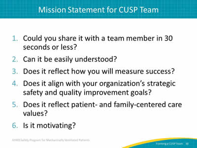 Could you share it with a team member in 30 seconds or less? Can it be easily understood? Does it reflect how you will measure success? Does it align with your organization’s strategic safety and quality improvement goals? Does it reflect patient- and family-centered care values? Is it motivating?