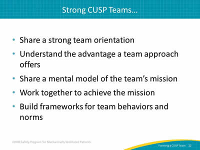 Share a strong team orientation. Understand the advantage a team approach offers. Share a mental model of the team’s mission. Work together to achieve the mission. Build frameworks for team behaviors and norms.