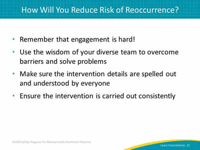 Remember that engagement is hard! Use the wisdom of your diverse team to overcome barriers and solve problems. Make sure the intervention details are spelled out and understood by everyone. Ensure the intervention is carried out consistently.