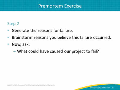 Step 2: Generate the reasons for failure. Brainstorm reasons you believe this failure occurred. Now, ask: What could have caused our project to fail?
