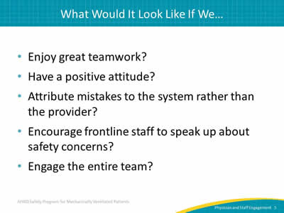 Enjoy great teamwork? Have a positive attitude? Attribute mistakes to the system rather than the provider? Encourage frontline staff to speak up about safety concerns? Engage the entire team?