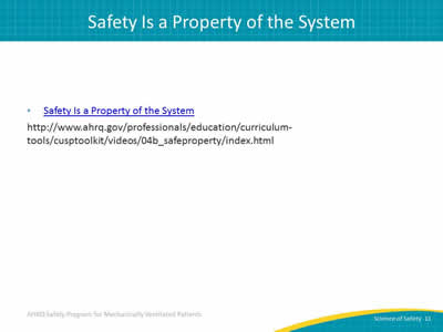 Safety Is a Property of the System - http://www.ahrq.gov/professionals/education/curriculum-tools/cusptoolkit/videos/04b_safeproperty/index.html