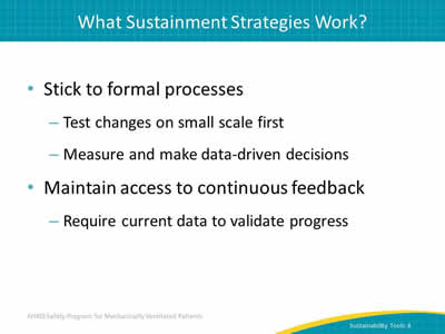Stick to formal processes: Test changes on small scale first. Measure and make data-driven decisions. Maintain access to continuous feedback: Require current data to validate progress.