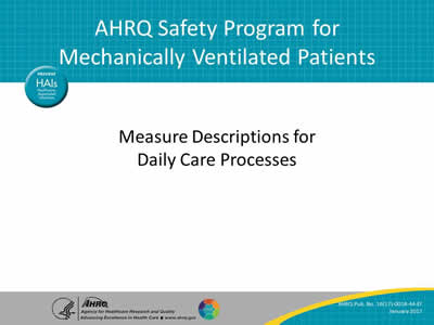 AHRQ Safety Program for Mechanically Ventilated Patients: Measure Descriptions for Daily Care Processes