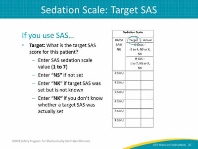 Slide 20: If you use SAS. then Target asks what is the target SAS score for this patient? Enter SAS sedation scale value (1 to 7). Enter NS if not set. Enter NK if target SAS was set but is not known. Enter NK if you don't know whether a target SAS was actually set.