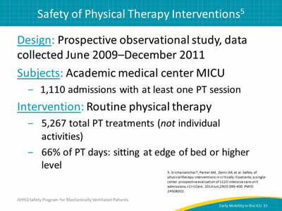 Design: Prospective observational study, data collected June 2009 - December 2011. Subjects: Academic medical center MICU: 1,110 admissions with at least one PT session. Intervention: Routine physical therapy: 5,267 total PT treatments (not individual activities). 66% of PT days: sitting at edge of bed or higher level.