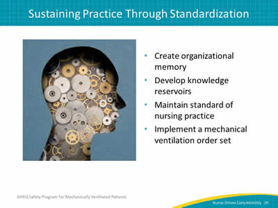 Create organizational memory. Develop knowledge reservoirs. Maintain standard of nursing practice. Implement a mechanical ventilation order set.