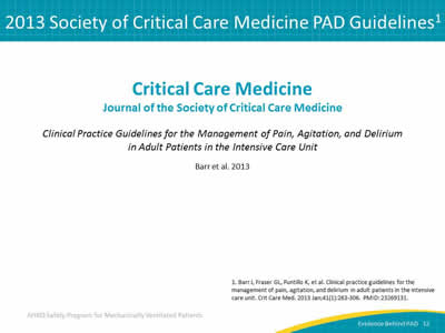 Critical Care Medicine: Journal of the Society of Critical Care Medicine. Clinical Practice Guidelines for the Management of Pain, Agitation, and Delirium in Adult Patients in the Intensive Care Unit. Barr, et al. 2013.