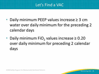 Daily minimum PEEP values increase greater than or equal to 3 cm water over daily minimum for the preceding 2 calendar days. Daily minimum FiO2 values increase greater than or equal to 0.20 over daily minimum for preceding 2 calendar days.
