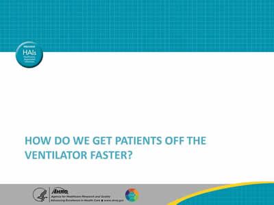 How Do We Get Patients Off The Ventilator Faster?