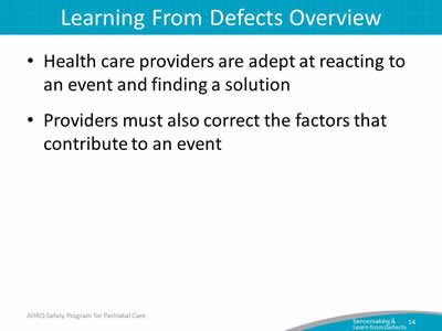 Health care providers are adept at reacting to an event and finding a solution. Providers must also correct the factors that contribute to an event. Slide 15: Exercise