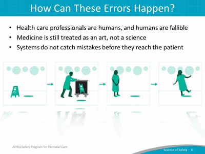 Health care professionals are humans, and humans are fallible. Medicine is still treated as an art, not a science. Systems do not catch mistakes before they reach the patient.