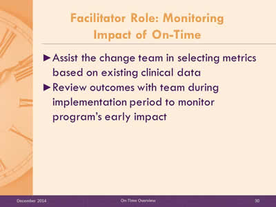 Slide 30: Assist the change team in selecting metrics based on existing clinical data. Review outcomes with team during implementation period to monitor program's early impact.