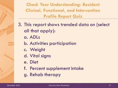 Slide 51: This report shows trended data on (select all that apply): ADLs. Activities participation. Weight. Vital signs. Diet. Percent supplement intake. Rehab therapy.